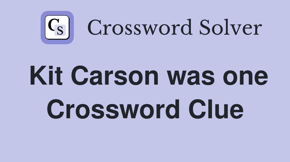 Kit Carson was one Crossword Clue