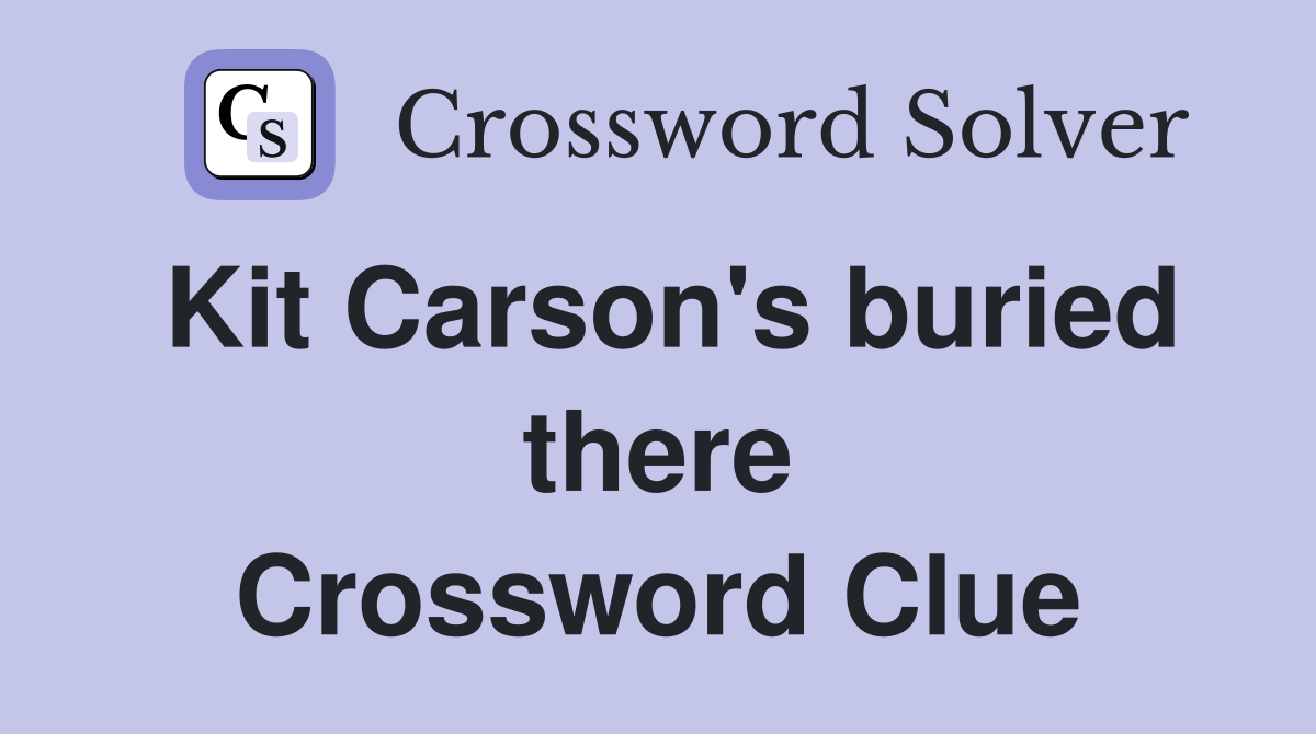 Kit Carson's buried there Crossword Clue