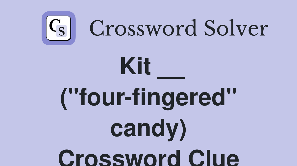 Kit __ (''four-fingered'' candy) Crossword Clue