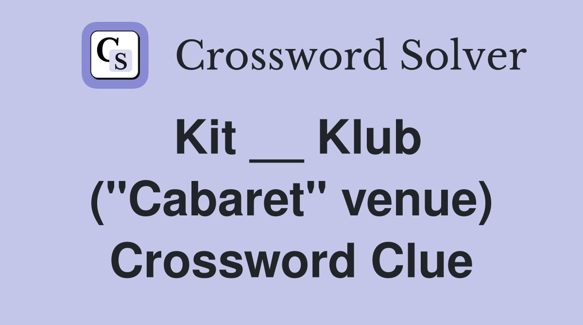 Kit __ Klub ("Cabaret" venue) Crossword Clue