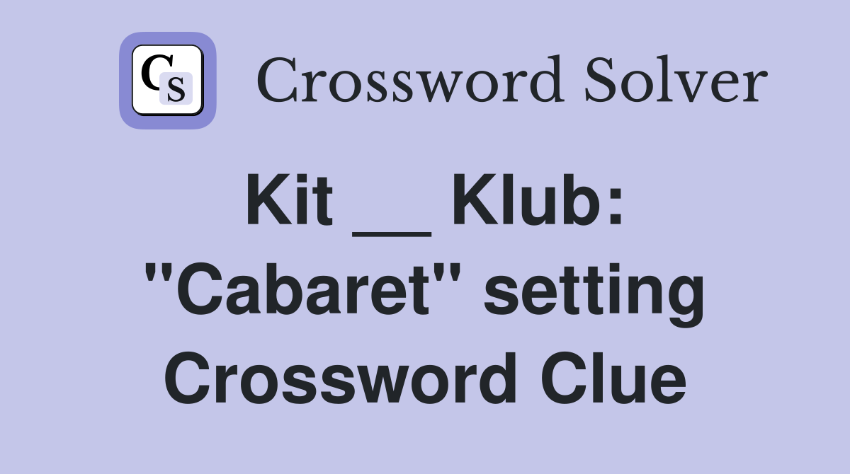 Kit __ Klub: "Cabaret" setting Crossword Clue