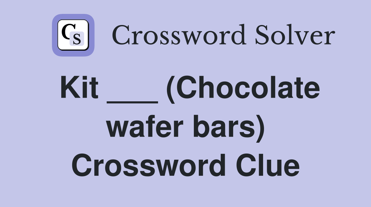 Kit ___ (Chocolate wafer bars) Crossword Clue