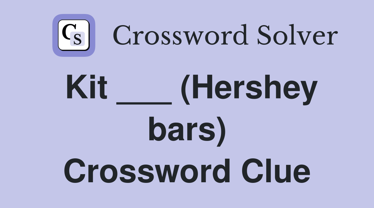 Kit ___ (Hershey bars) Crossword Clue