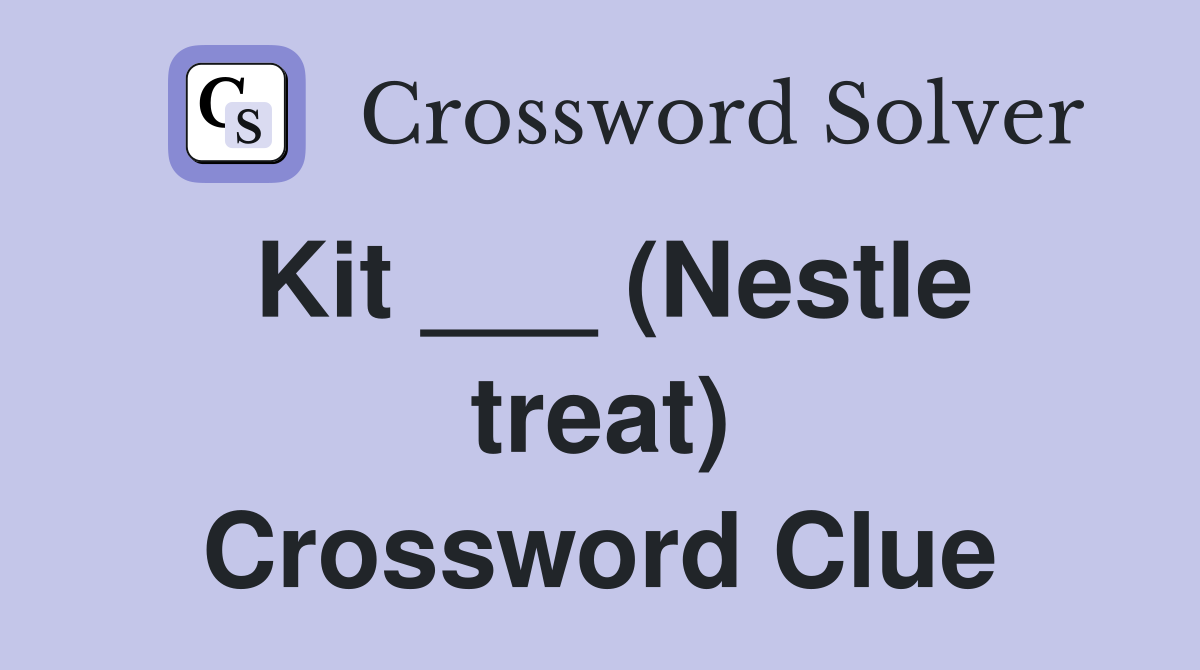 Kit ___ (Nestle treat) Crossword Clue