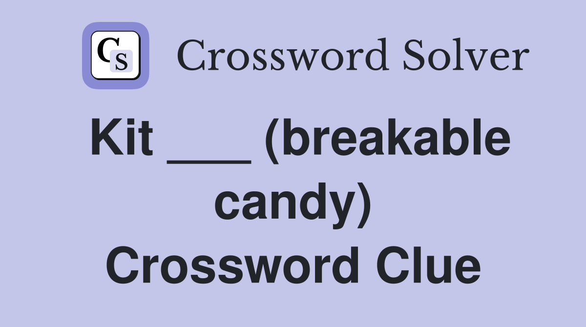 Kit ___ (breakable candy) Crossword Clue