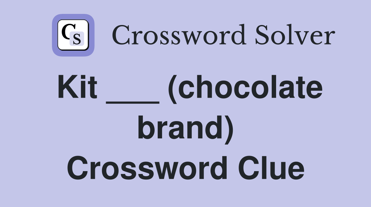 Kit ___ (chocolate brand) Crossword Clue