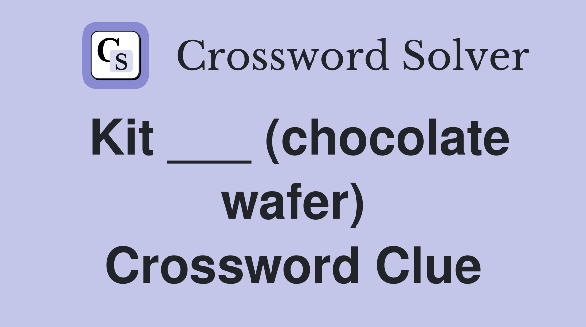 Kit ___ (chocolate wafer) Crossword Clue