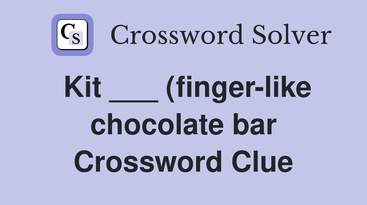 Kit (finger like chocolate bar) Crossword Clue Answers Kit (finger like chocolate bar) Crossword Clue Answers