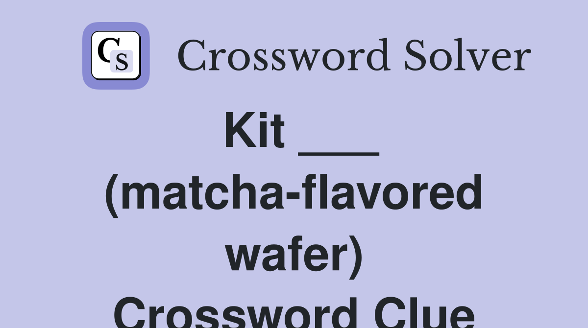 Kit ___ (matcha-flavored wafer) Crossword Clue