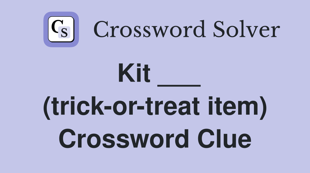 Kit ___ (trick-or-treat item) Crossword Clue