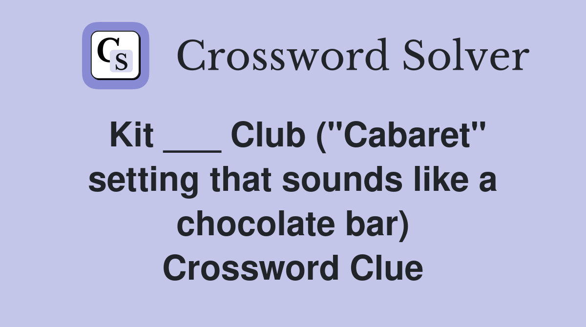 Kit ___ Club ("Cabaret" setting that sounds like a chocolate bar) Crossword Clue