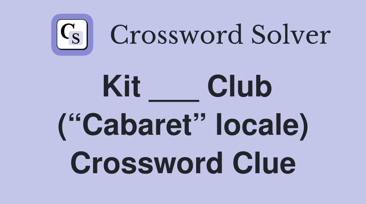 Kit ___ Club (“Cabaret” locale) Crossword Clue
