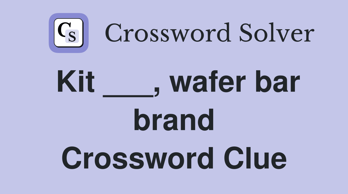 Kit ___, wafer bar brand Crossword Clue