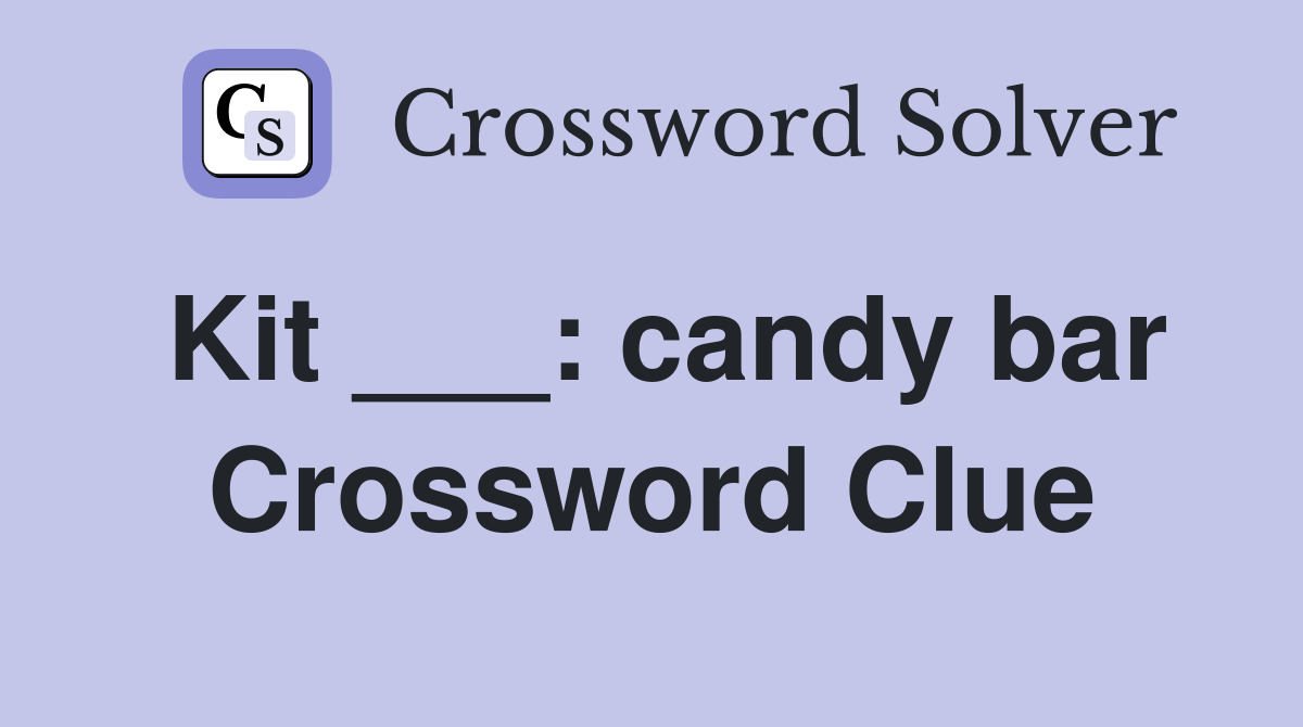 Kit ___: candy bar Crossword Clue