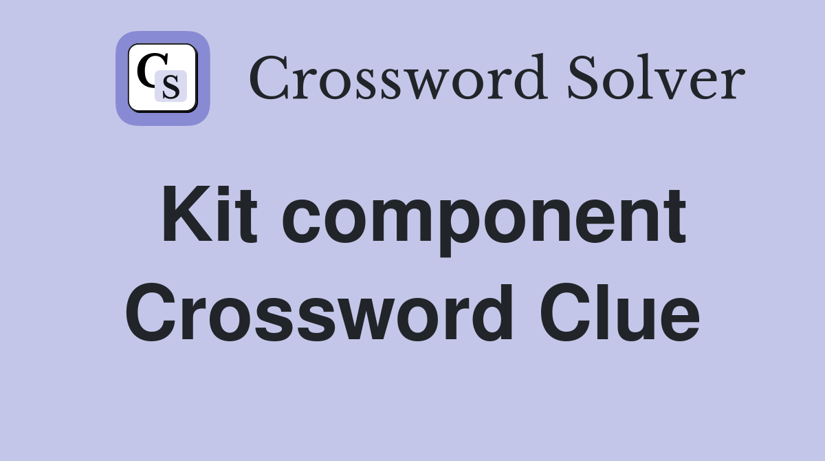 Kit component Crossword Clue Answers Crossword Solver
