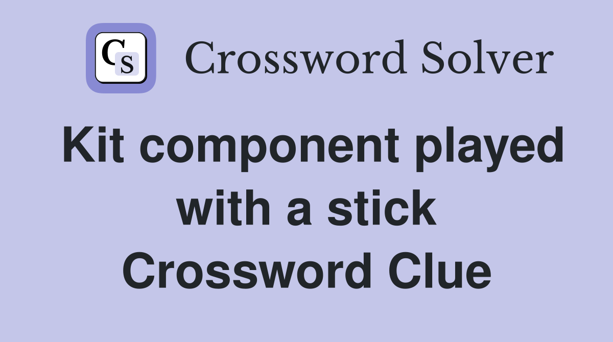Kit component played with a stick Crossword Clue