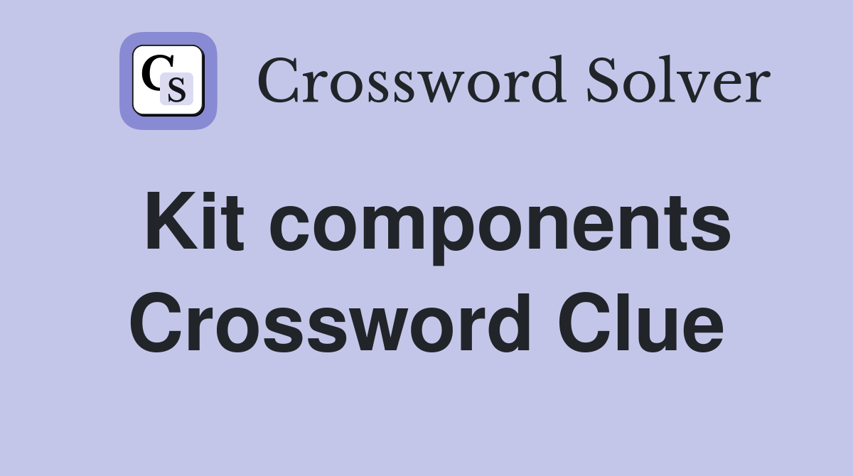 Kit components Crossword Clue