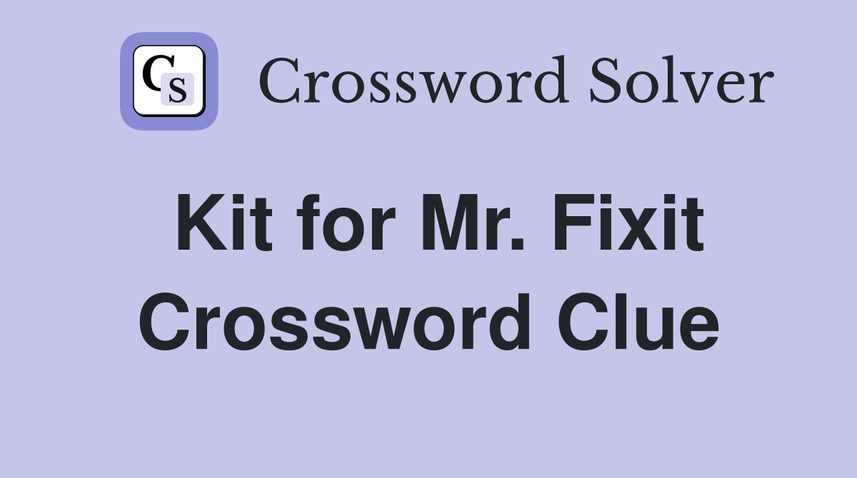 Kit for Mr. Fixit Crossword Clue