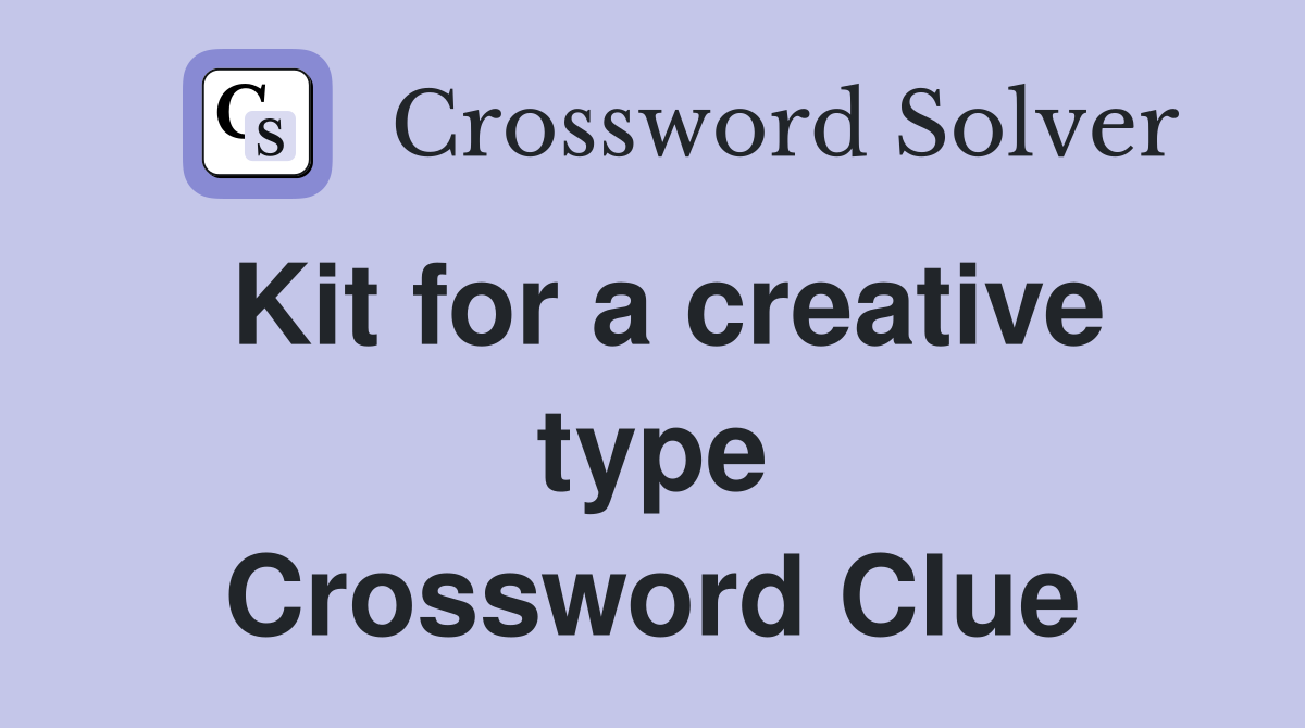 Kit for a creative type Crossword Clue