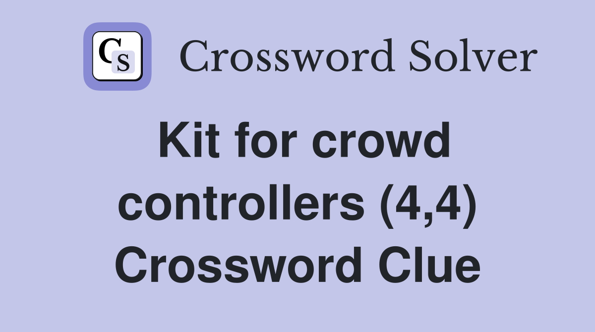 Kit for crowd controllers (4,4) Crossword Clue