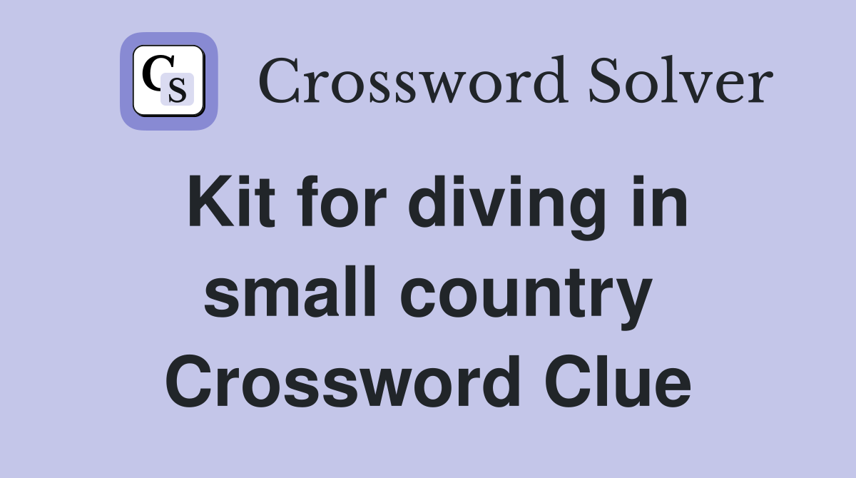 Kit for diving in small country Crossword Clue