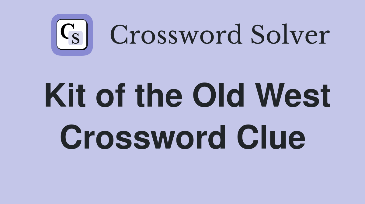 Kit of the Old West Crossword Clue