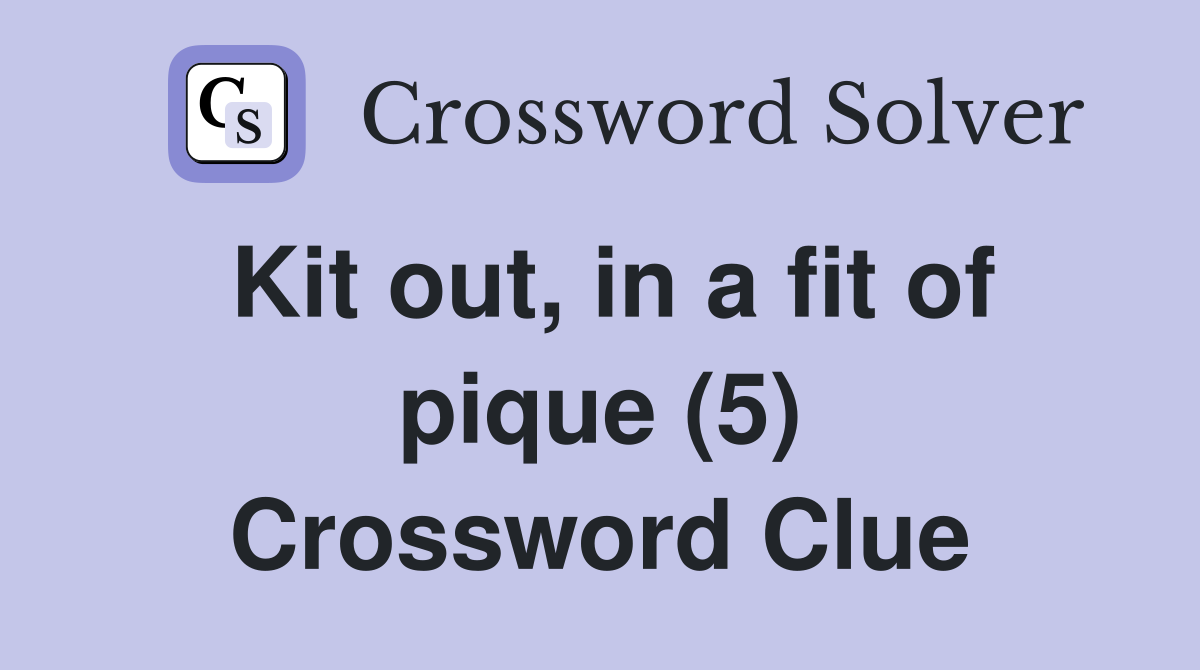 Kit out, in a fit of pique (5) Crossword Clue