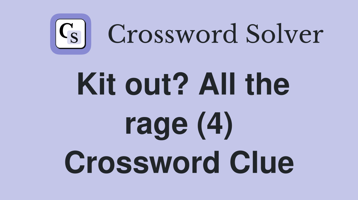Kit out? All the rage (4) Crossword Clue
