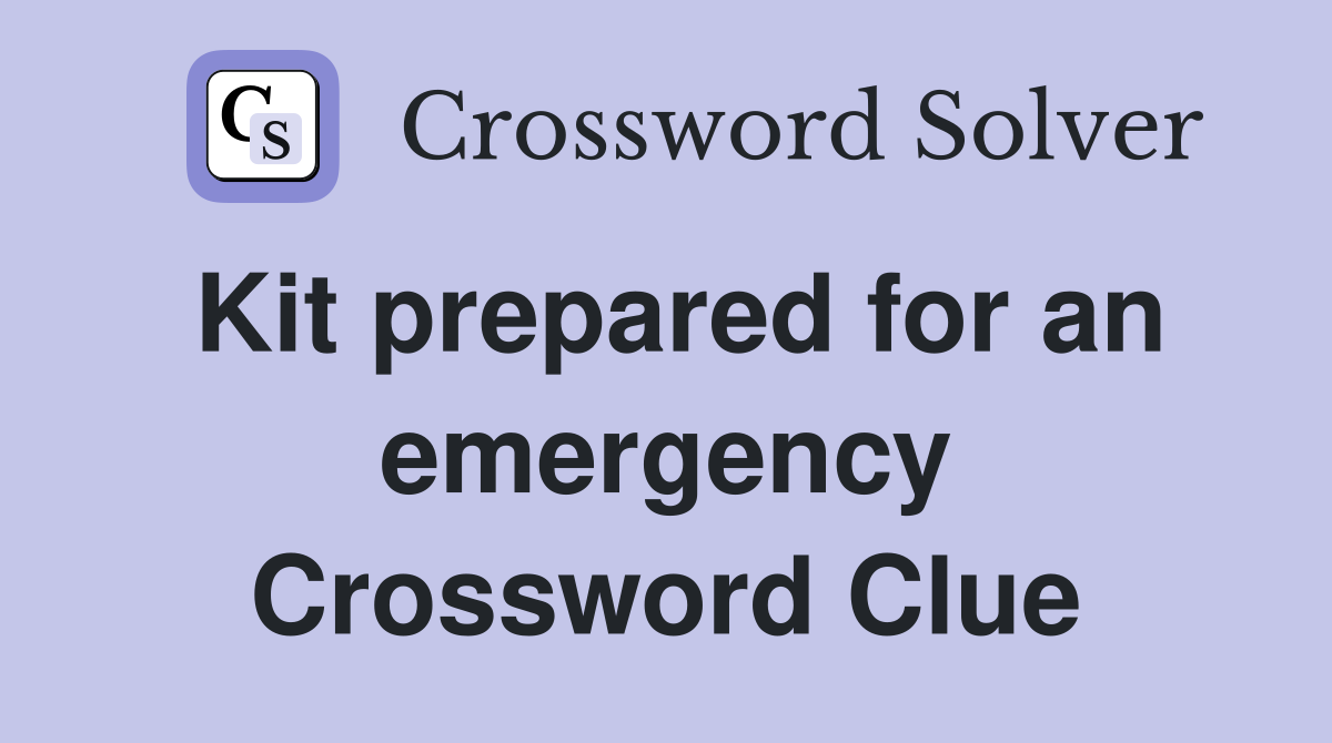 Kit prepared for an emergency Crossword Clue