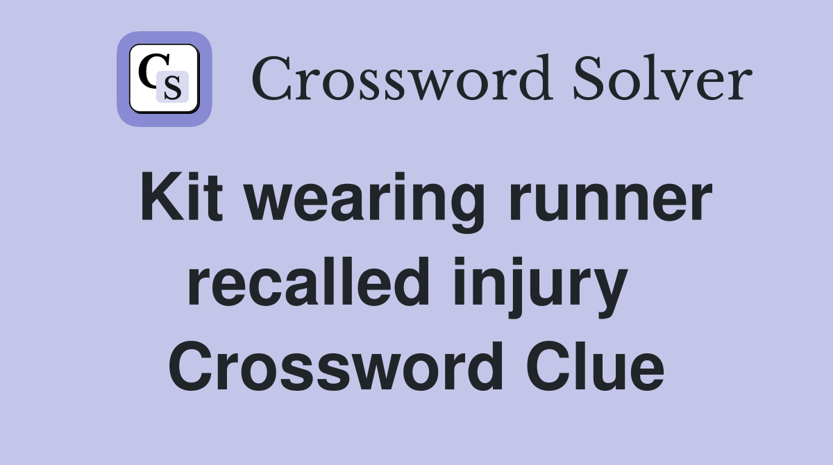 Kit wearing runner recalled injury  Crossword Clue