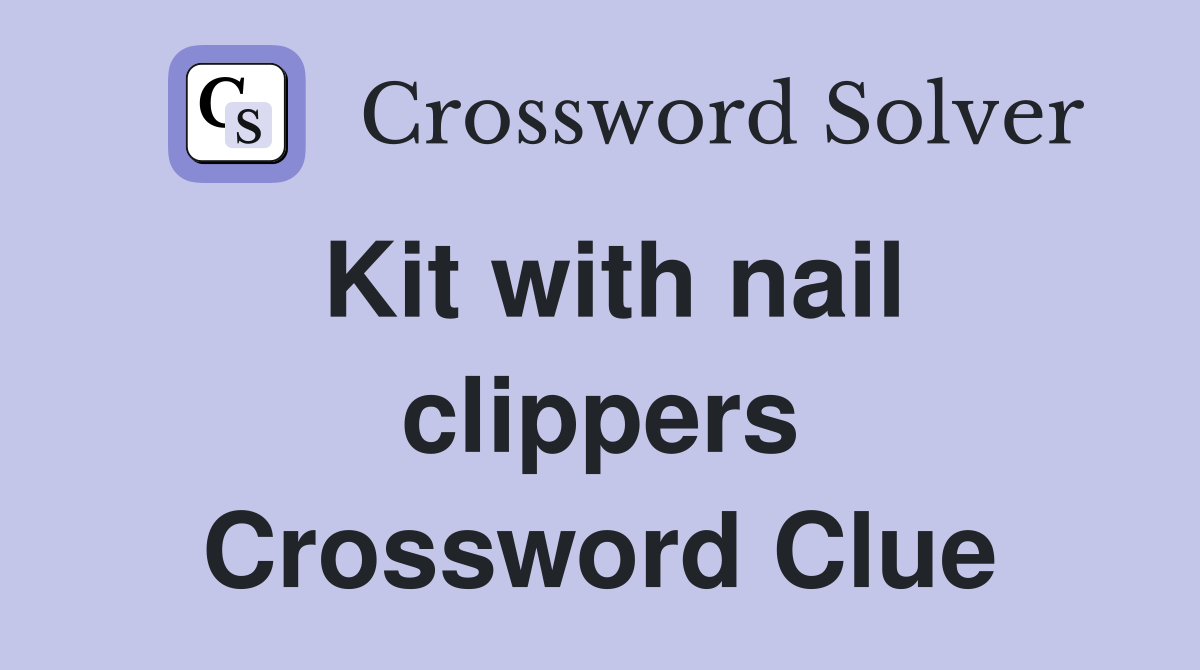 Kit with nail clippers Crossword Clue