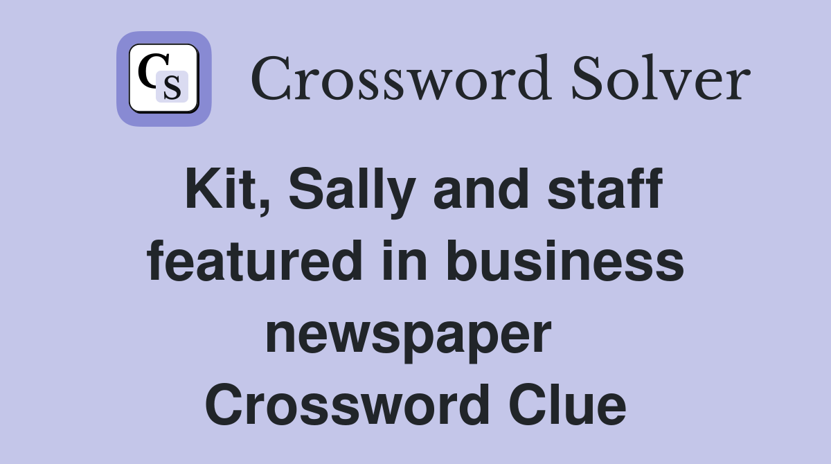 Kit, Sally and staff featured in business newspaper  Crossword Clue