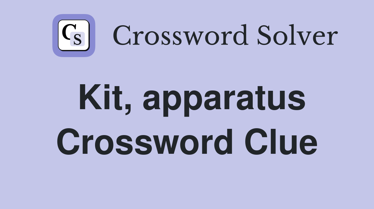 Kit, apparatus Crossword Clue