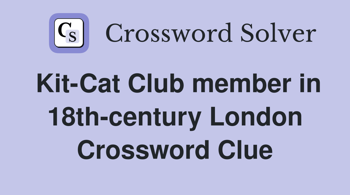 Kit-Cat Club member in 18th-century London Crossword Clue