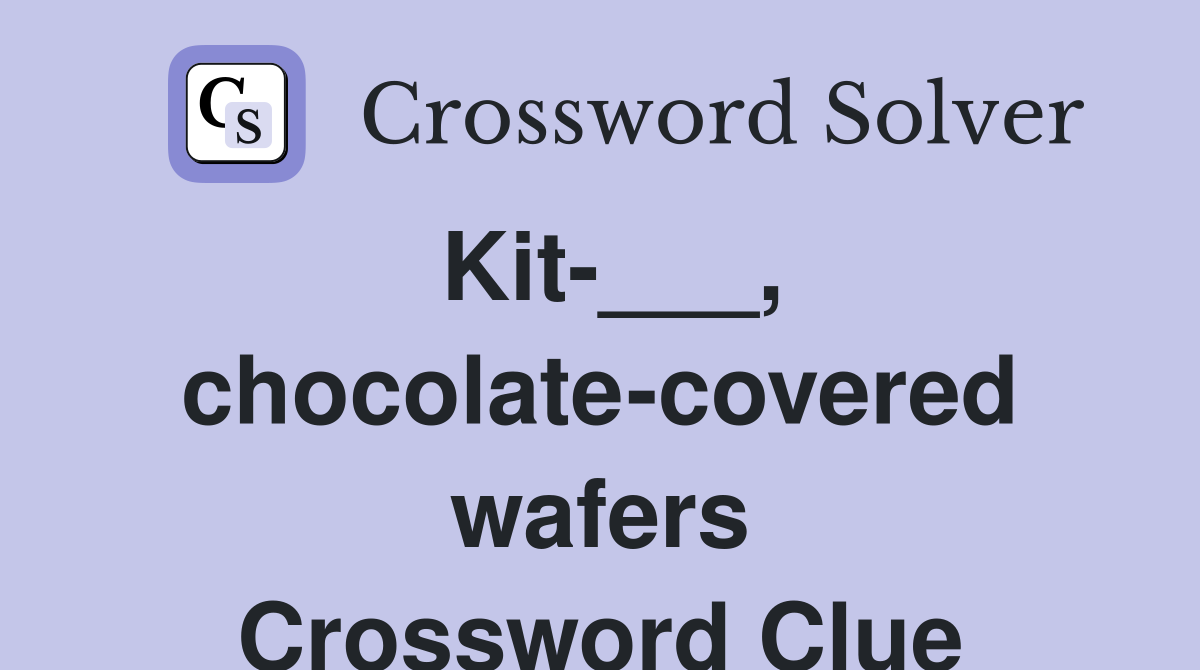 Kit-___, chocolate-covered wafers Crossword Clue