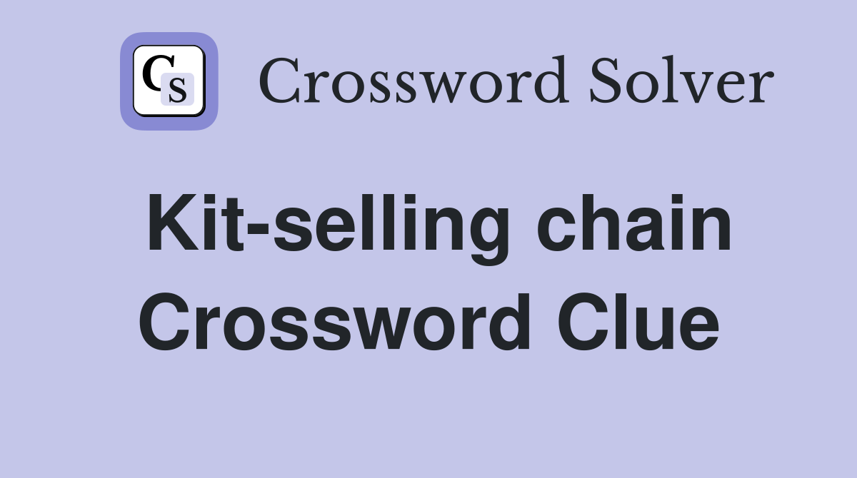 Kit-selling chain Crossword Clue
