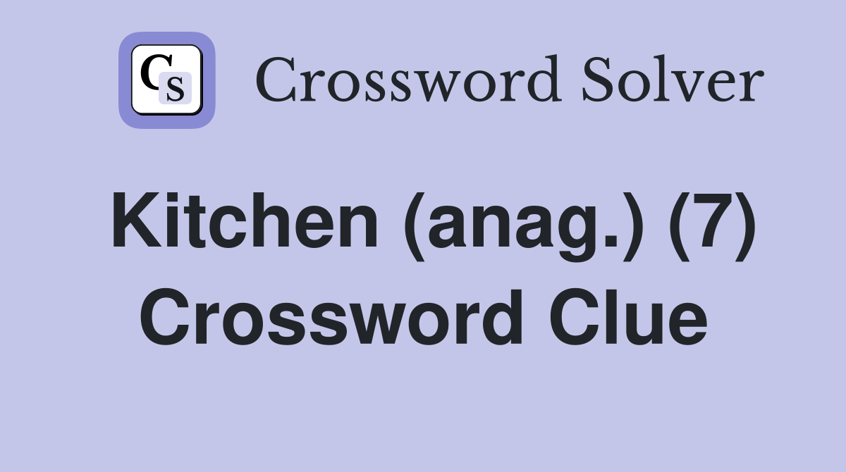 Kitchen (anag.) (7) Crossword Clue