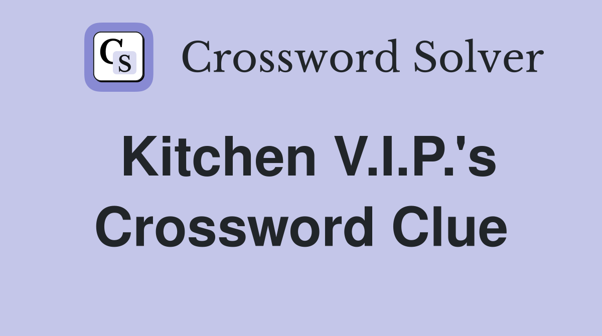 Kitchen V.I.P.'s Crossword Clue