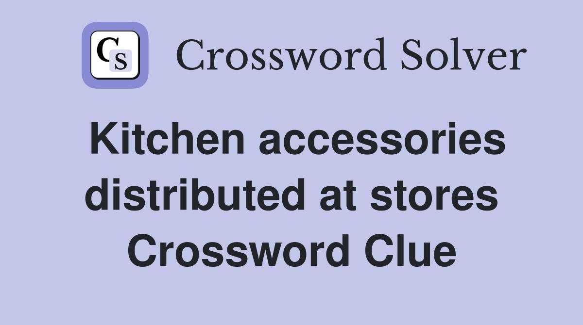Kitchen accessories distributed at stores Crossword Clue