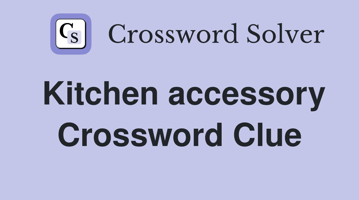 Kitchen accessory Crossword Clue