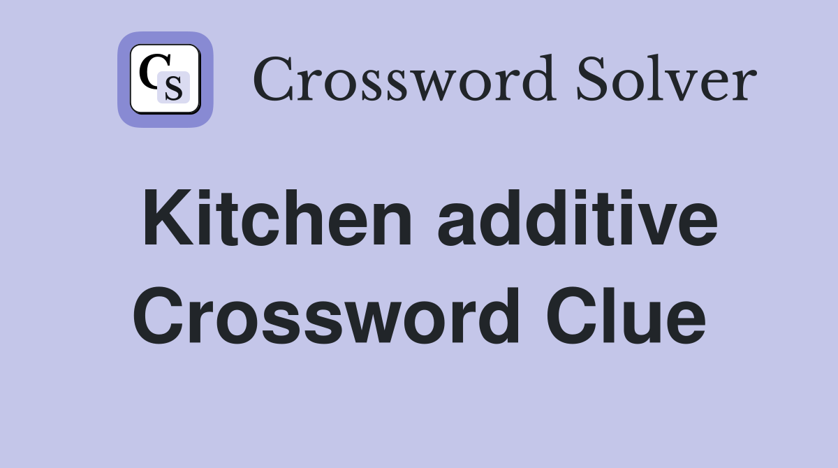 Kitchen additive Crossword Clue