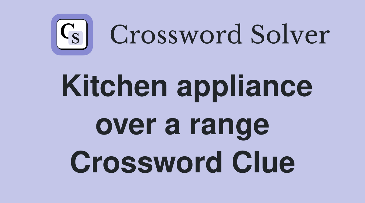 Kitchen appliance over a range Crossword Clue
