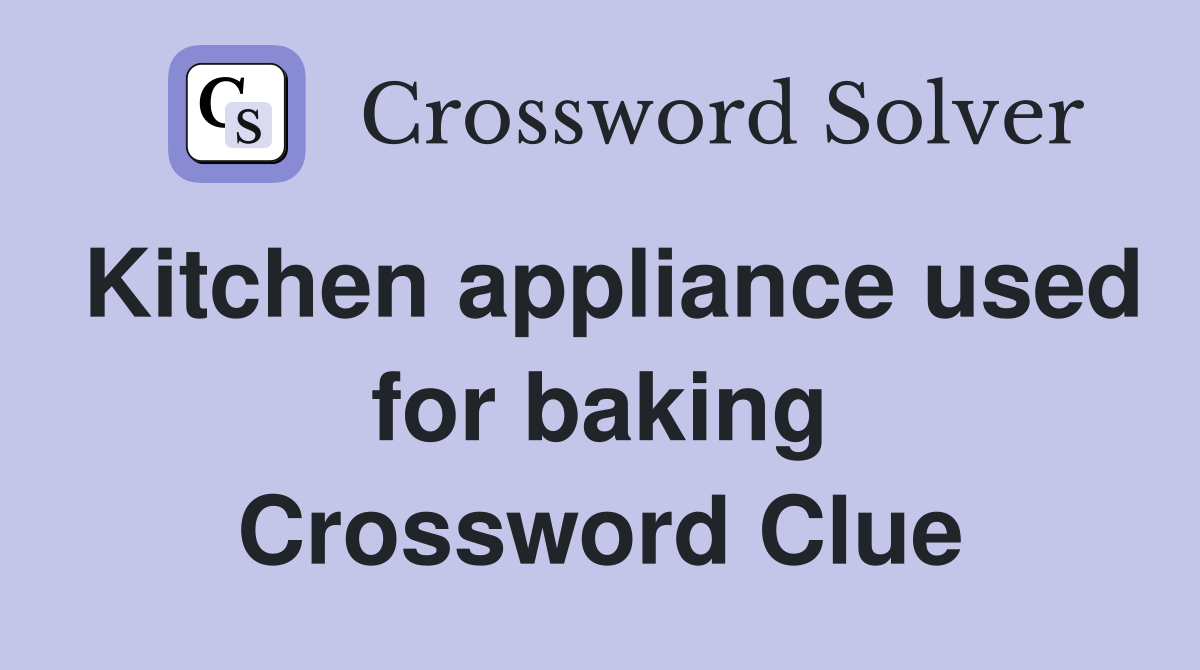 Kitchen appliance used for baking Crossword Clue