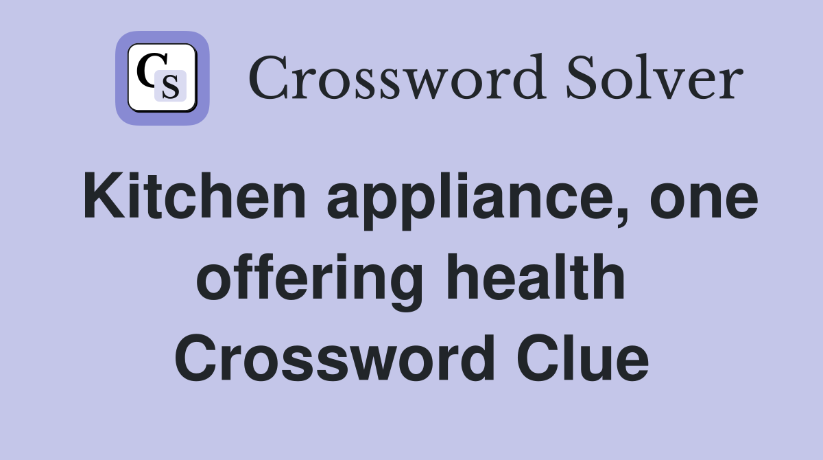Kitchen appliance, one offering health Crossword Clue