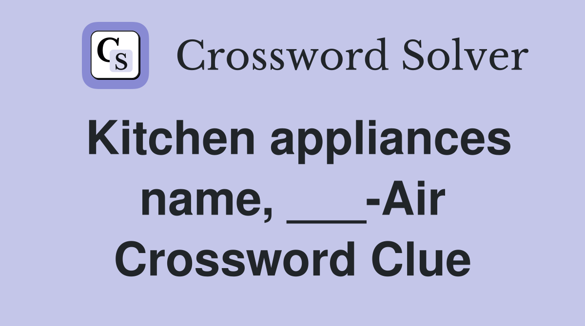Kitchen appliances name, ___-Air Crossword Clue
