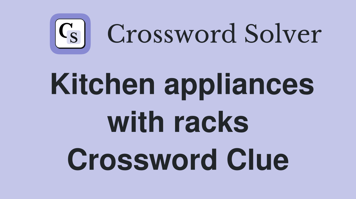 Kitchen appliances with racks Crossword Clue