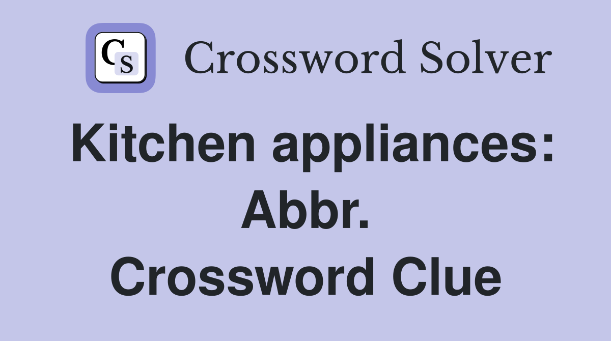 Kitchen appliances: Abbr. Crossword Clue
