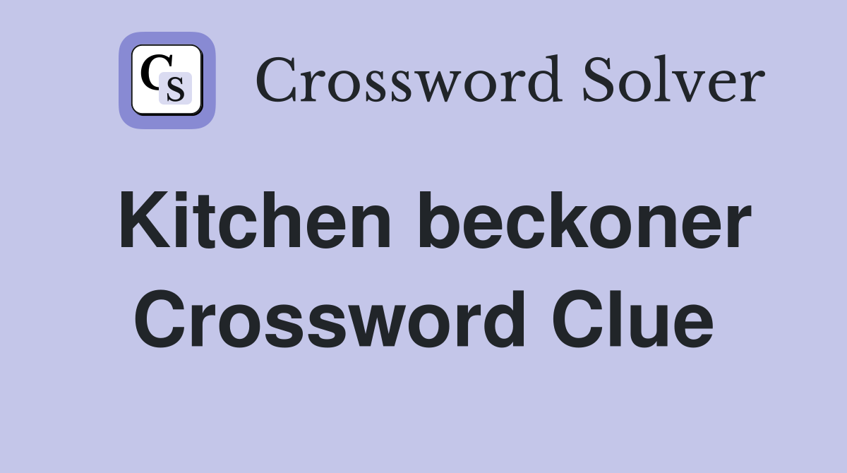 Kitchen beckoner Crossword Clue