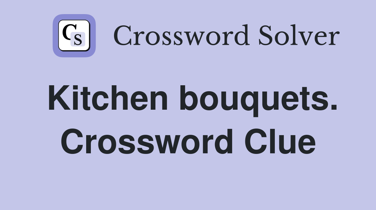 Kitchen bouquets. Crossword Clue