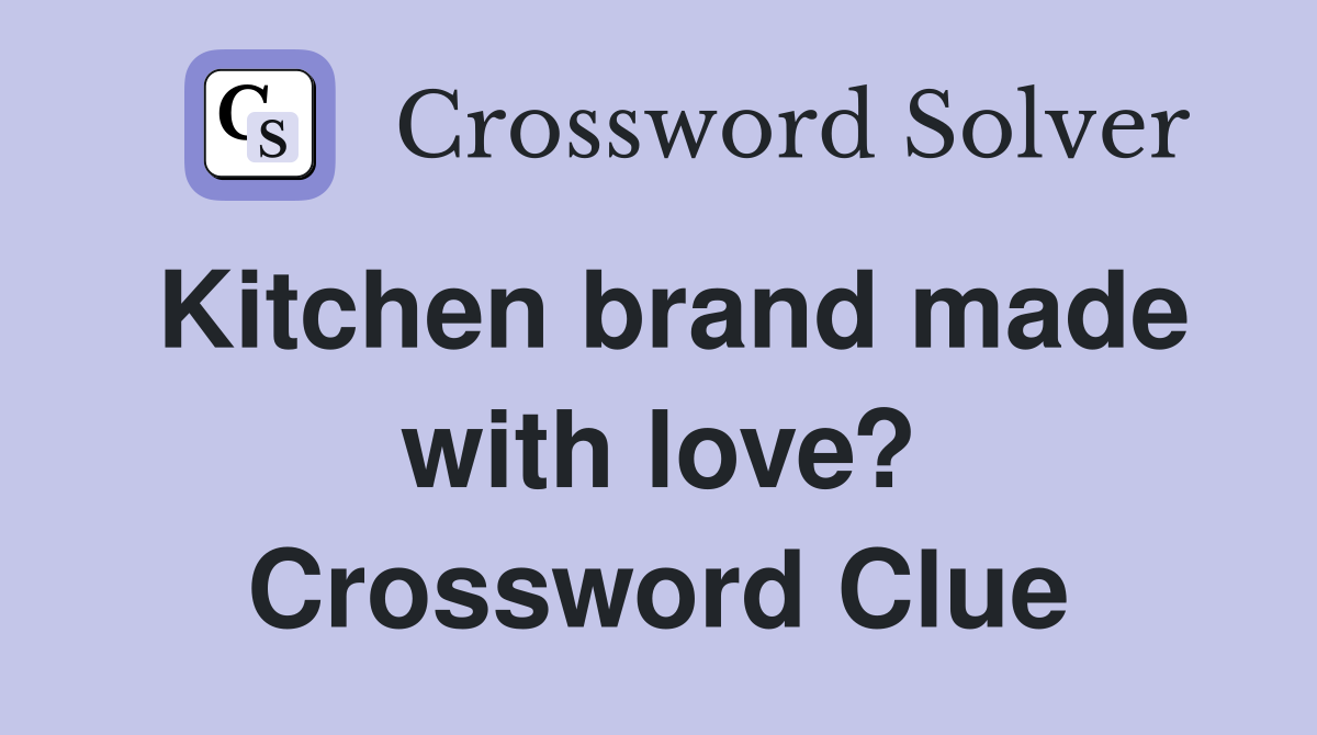 Kitchen brand made with love? Crossword Clue
